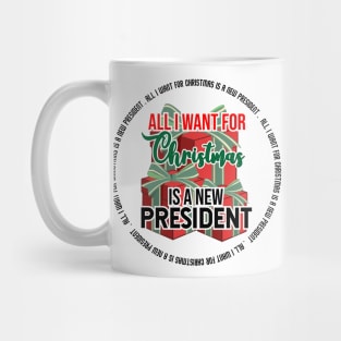 all i want for christmas is a new president Mug